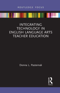 Title: Integrating Technology in English Language Arts Teacher Education, Author: Donna L. Pasternak