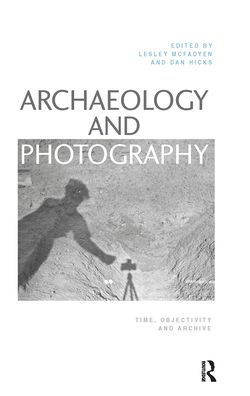 Archaeology and Photography: Time, Objectivity Archive