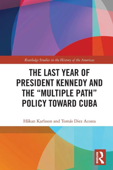 the Last Year of President Kennedy and "Multiple Path" Policy Toward Cuba