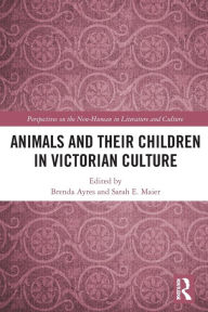 Title: Animals and Their Children in Victorian Culture, Author: Brenda Ayres