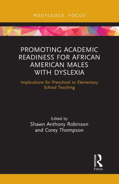Promoting Academic Readiness for African American Males with Dyslexia: Implications for Preschool to Elementary School Teaching