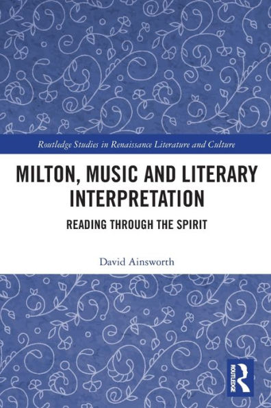 Milton, Music and Literary Interpretation: Reading through the Spirit