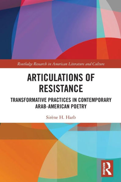 Articulations of Resistance: Transformative Practices Contemporary Arab-American Poetry