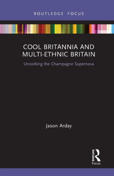 Cool Britannia and Multi-Ethnic Britain: Uncorking the Champagne Supernova