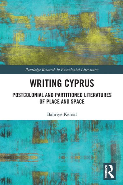 Writing Cyprus: Postcolonial and Partitioned Literatures of Place Space