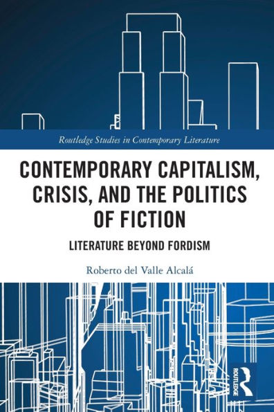 Contemporary Capitalism, Crisis, and the Politics of Fiction: Literature Beyond Fordism