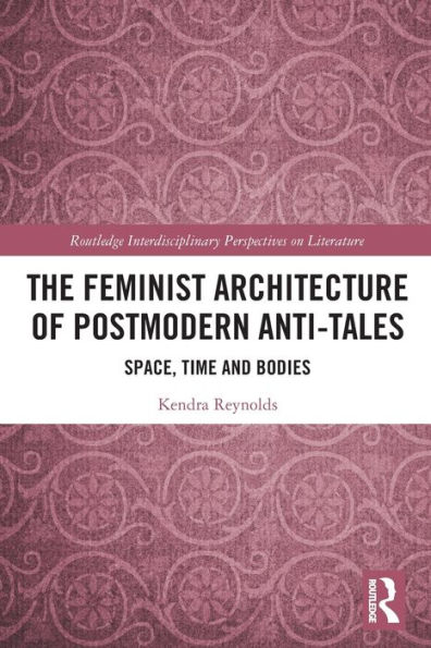 The Feminist Architecture of Postmodern Anti-Tales: Space, Time, and Bodies