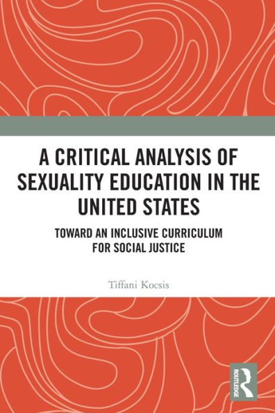 A Critical Analysis of Sexuality Education the United States: Toward an Inclusive Curriculum for Social Justice