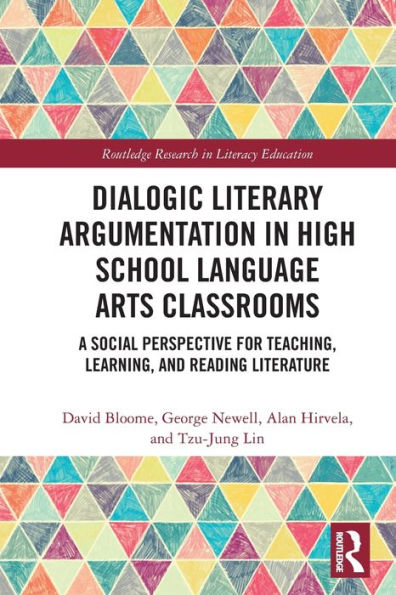 Dialogic Literary Argumentation High School Language Arts Classrooms: A Social Perspective for Teaching, Learning, and Reading Literature