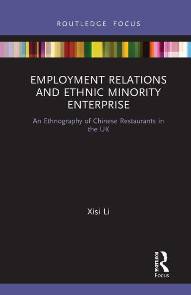 Employment Relations and Ethnic Minority Enterprise: An Ethnography of Chinese Restaurants in the UK