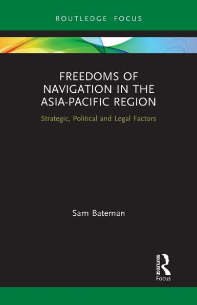 Freedoms of Navigation the Asia-Pacific Region: Strategic, Political and Legal Factors