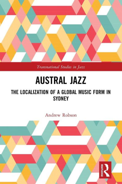 Austral Jazz: The Localization of a Global Music Form in Sydney