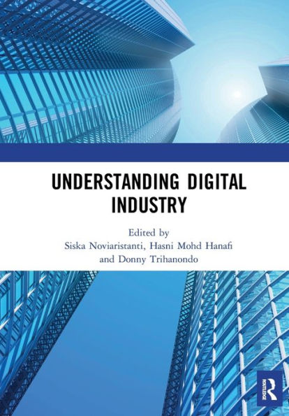 Understanding Digital Industry: Proceedings of the Conference on Managing Digital Industry, Technology and Entrepreneurship (CoMDITE 2019), July 10-11, 2019, Bandung, Indonesia