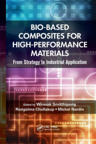 Title: Bio-Based Composites for High-Performance Materials: From Strategy to Industrial Application, Author: Wirasak Smitthipong