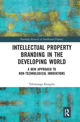 Intellectual Property Branding in the Developing World: A New Approach to Non-Technological Innovations