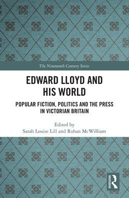 Edward Lloyd and His World: Popular Fiction, Politics and the Press in Victorian Britain