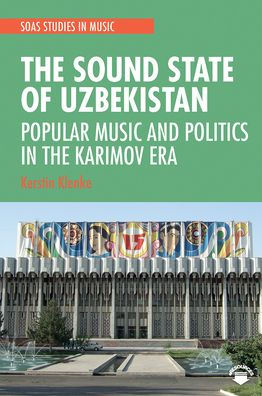 the Sound State of Uzbekistan: Popular Music and Politics Karimov Era