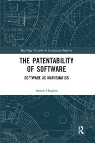 Title: The Patentability of Software: Software as Mathematics, Author: Anton Hughes