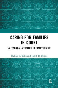 Title: Caring for Families in Court: An Essential Approach to Family Justice, Author: Barbara A. Babb