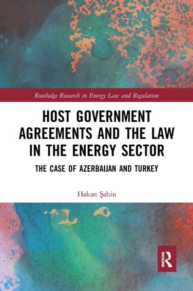 Host Government Agreements and the Law in the Energy Sector: The case of Azerbaijan and Turkey