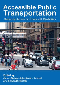 Title: Accessible Public Transportation: Designing Service for Riders with Disabilities, Author: Aaron Steinfeld