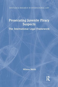 Title: Prosecuting Juvenile Piracy Suspects: The International Legal Framework, Author: Milena Sterio