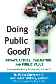 Title: Doing Public Good?: Private Actors, Evaluation, and Public Value, Author: R. Pablo Guerrero O.
