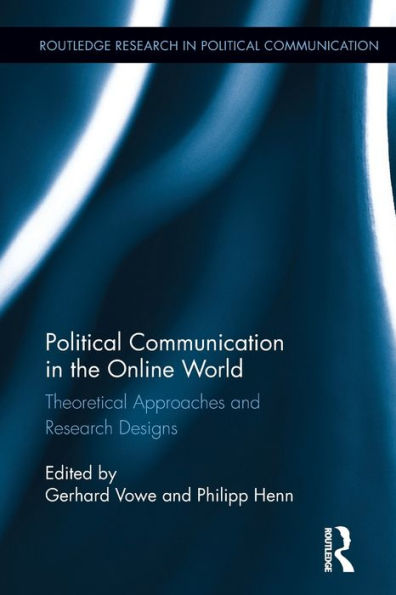 Political Communication the Online World: Theoretical Approaches and Research Designs