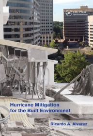 Title: Hurricane Mitigation for the Built Environment, Author: Ricardo A. Alvarez