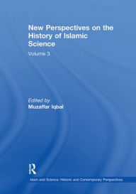 Title: New Perspectives on the History of Islamic Science: Volume 3, Author: Muzaffar Iqbal