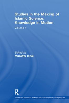 Studies the Making of Islamic Science: Knowledge Motion: Volume 4