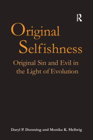 Title: Original Selfishness: Original Sin and Evil in the Light of Evolution, Author: Daryl P. Domning