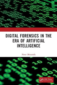 Title: Digital Forensics in the Era of Artificial Intelligence, Author: Nour Moustafa