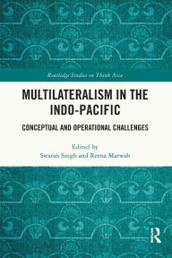 Title: Multilateralism in the Indo-Pacific: Conceptual and Operational Challenges, Author: Swaran Singh