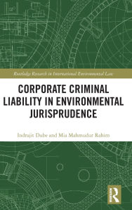 Ebooks to download for free Corporate Criminal Liability in Environmental Jurisprudence by Indrajit Dube, Mia Mahmudur Rahim