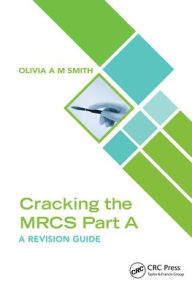 Title: Cracking the MRCS Part A: A Revision Guide, Author: Olivia A M Smith