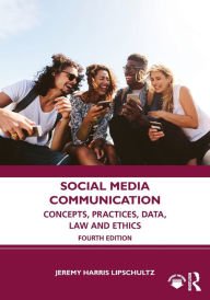 Title: Social Media Communication: Concepts, Practices, Data, Law and Ethics, Author: Jeremy Harris Lipschultz