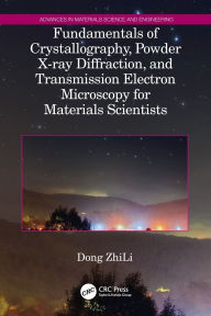 Title: Fundamentals of Crystallography, Powder X-ray Diffraction, and Transmission Electron Microscopy for Materials Scientists, Author: Dong ZhiLi