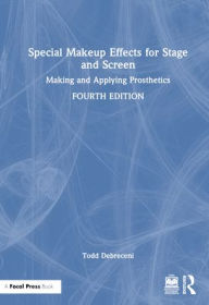 Title: Special Makeup Effects for Stage and Screen: Making and Applying Prosthetics, Author: Todd Debreceni