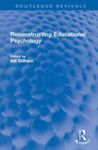 Title: Reconstructing Educational Psychology, Author: Bill Gillham