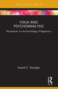 Title: Yoga and Psychoanalysis: Perspectives on the Psychology of Regression, Author: Anand C. Paranjpe