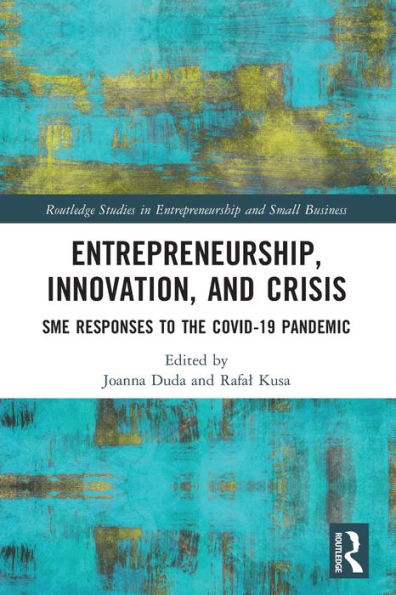 Entrepreneurship, Innovation, and Crisis: SME Responses to the COVID-19 Pandemic