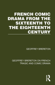 Title: French Comic Drama from the Sixteenth to the Eighteenth Century, Author: Geoffrey Brereton