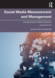 Title: Social Media Measurement and Management: Entrepreneurial Digital Analytics, Author: Jeremy Harris Lipschultz