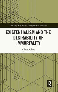 Title: Existentialism and the Desirability of Immortality, Author: Adam Buben