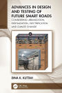 Advances in Design and Testing of Future Smart Roads: Considering Urbanization, Digitalization, Electrification and Climate Change