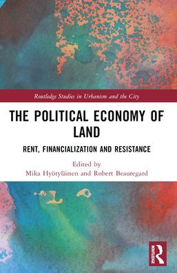 The Political Economy of Land: Rent, Financialization and Resistance