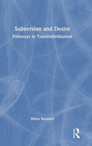 Title: Subversion and Desire: Pathways to Transindividuation, Author: Manu Bazzano