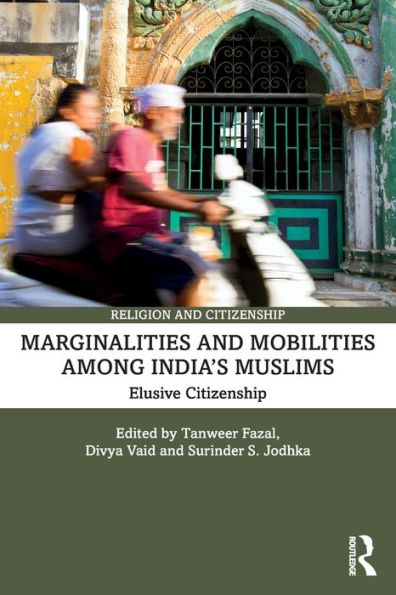 Marginalities and Mobilities among India's Muslims: Elusive Citizenship