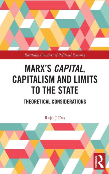 Marx's Capital, Capitalism and Limits to the State: Theoretical Considerations